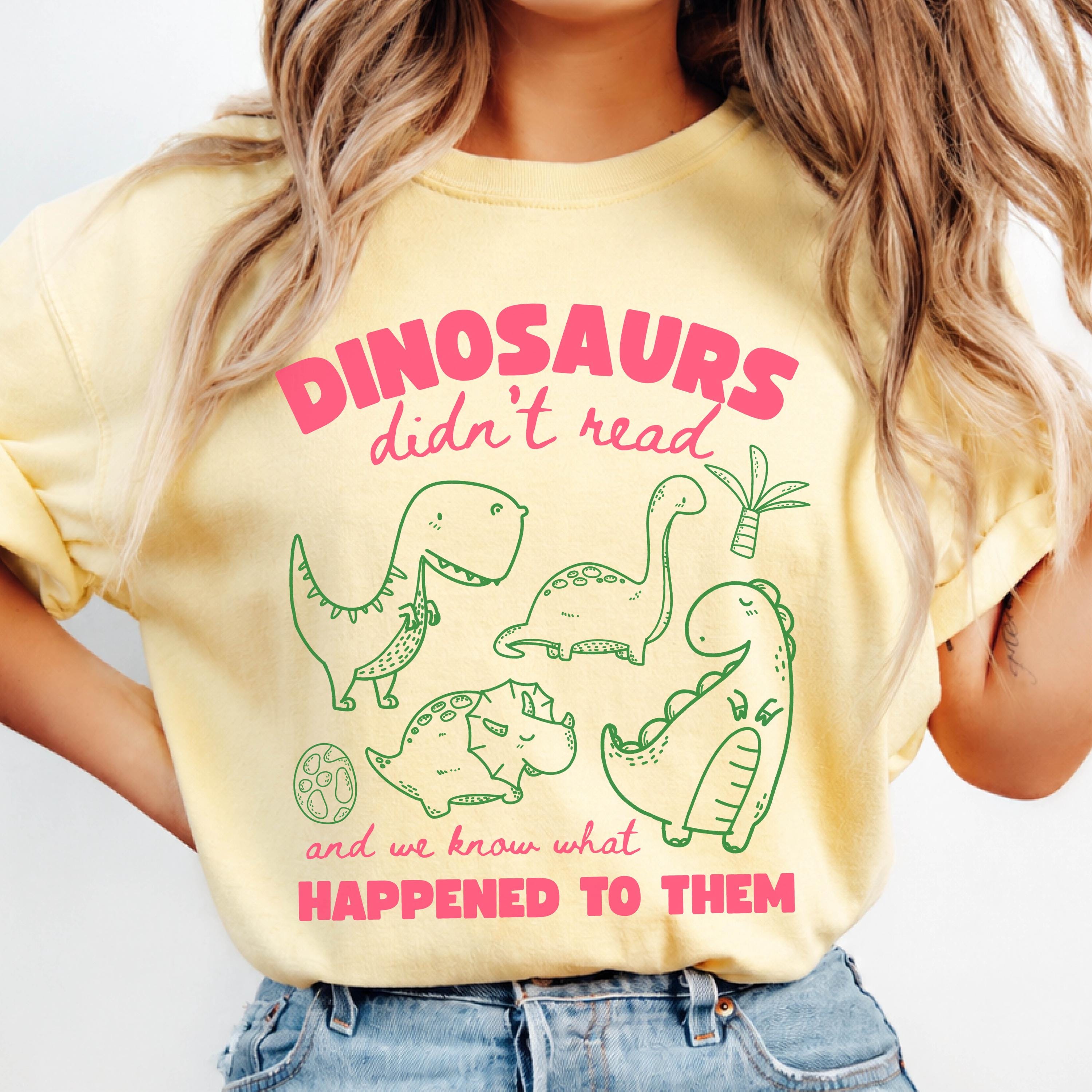Dinosaurs Didn't Read Shirt