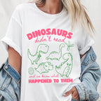 Dinosaurs Didn't Read Shirt