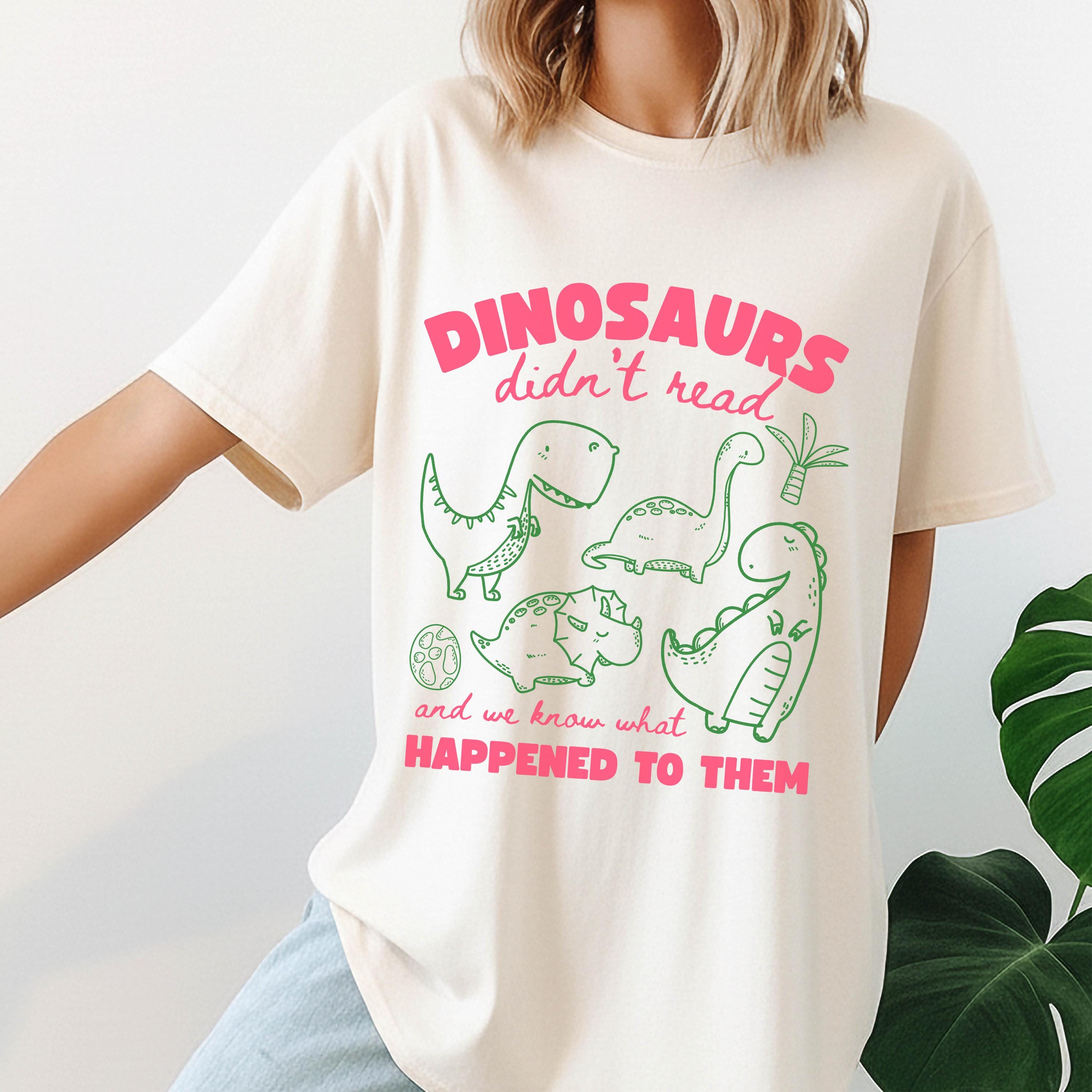 Dinosaurs Didn't Read Shirt