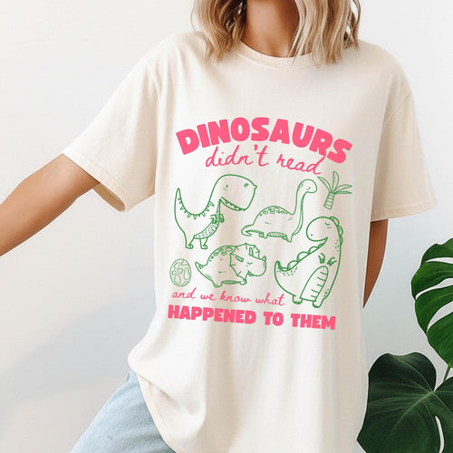 Dinosaurs Didn't Read Shirt