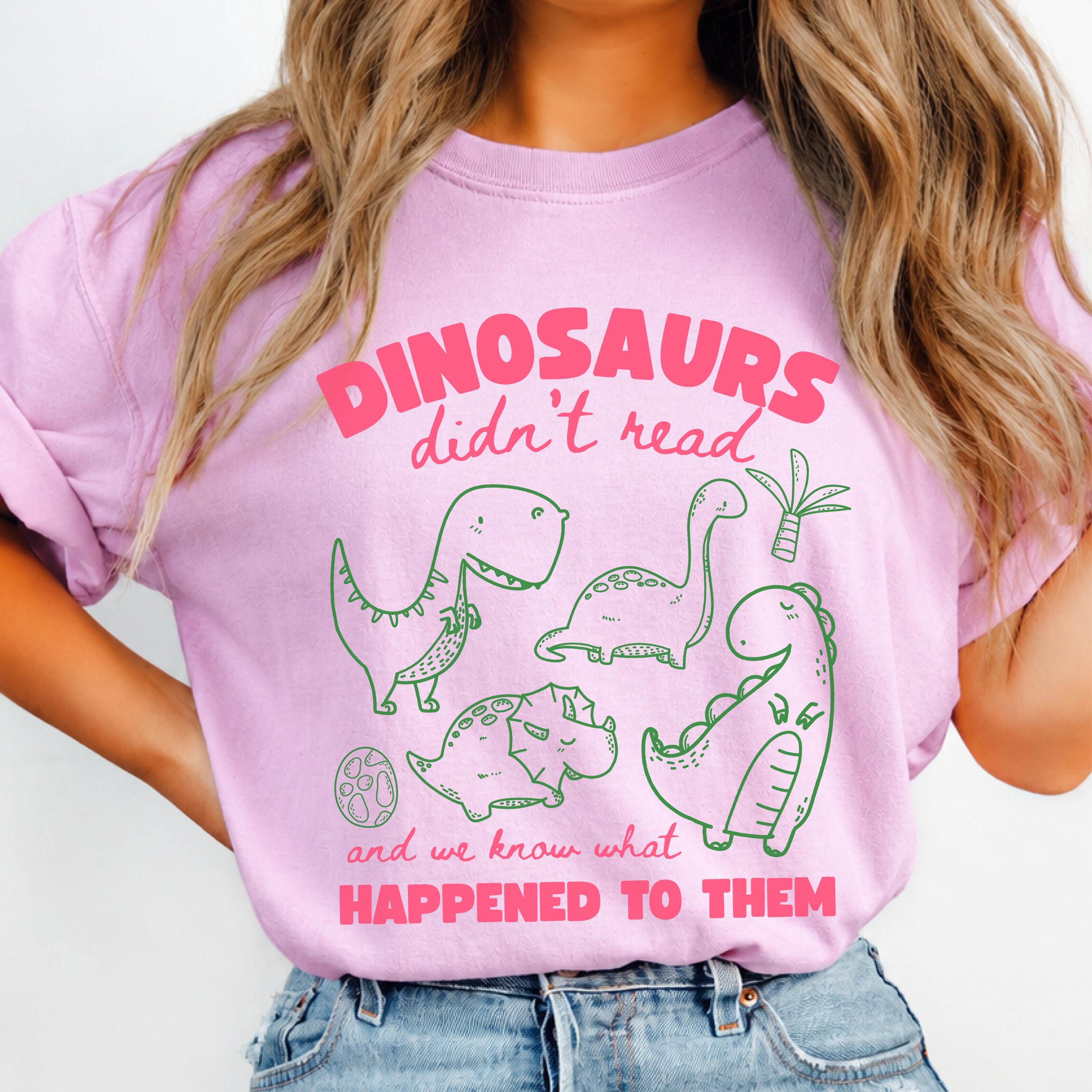 Dinosaurs Didn't Read Shirt